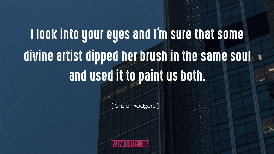 Cristen Rodgers Quotes: I look into your eyes
