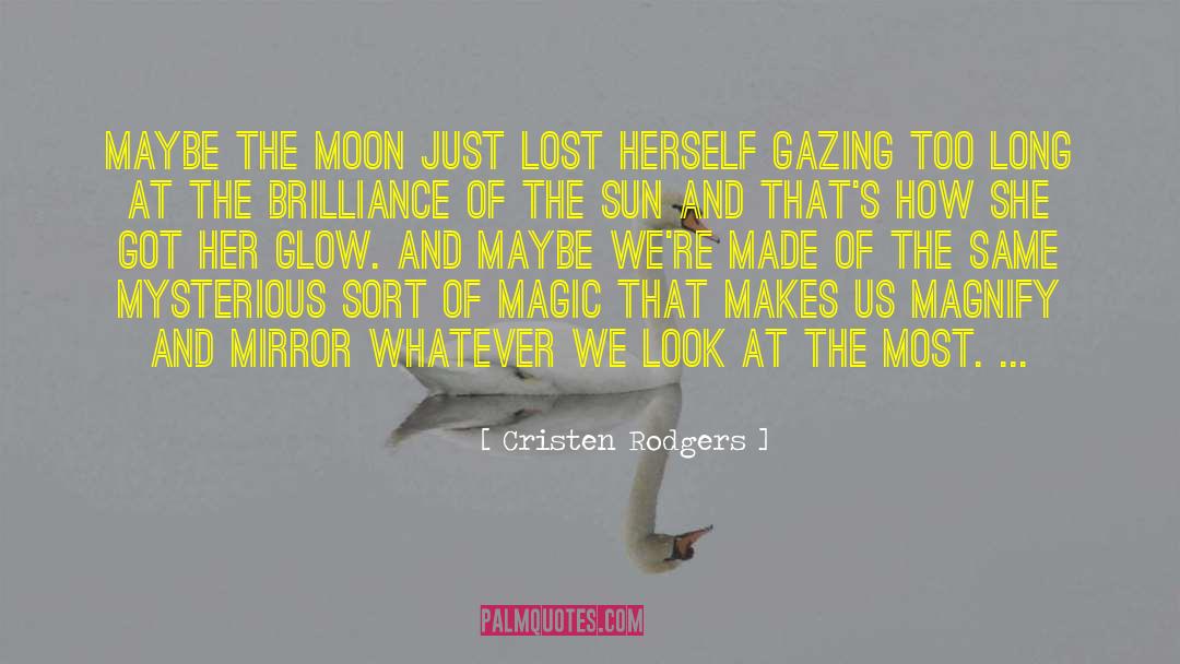 Cristen Rodgers Quotes: Maybe the moon just lost