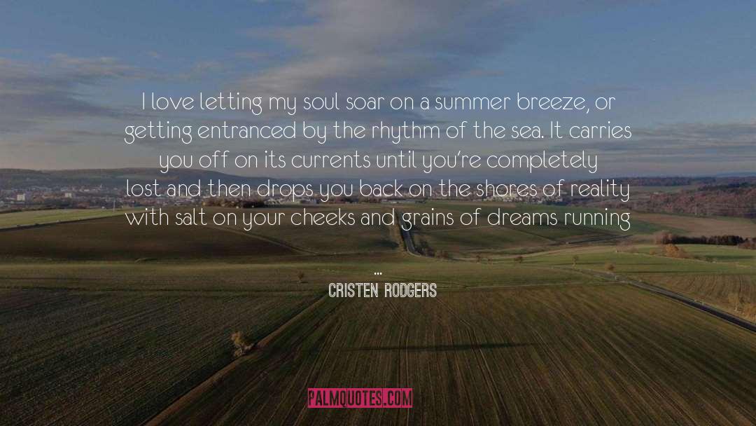 Cristen Rodgers Quotes: I love letting my soul