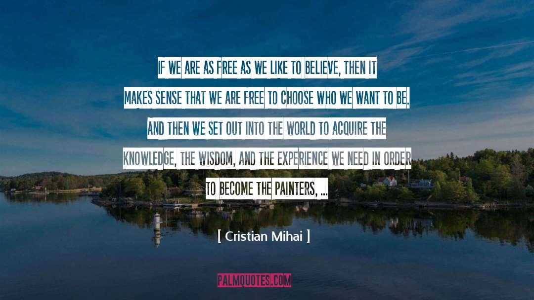Cristian Mihai Quotes: If we are as free