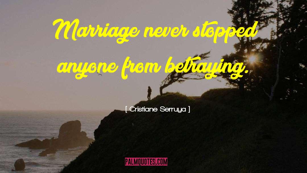 Cristiane Serruya Quotes: Marriage never stopped anyone from