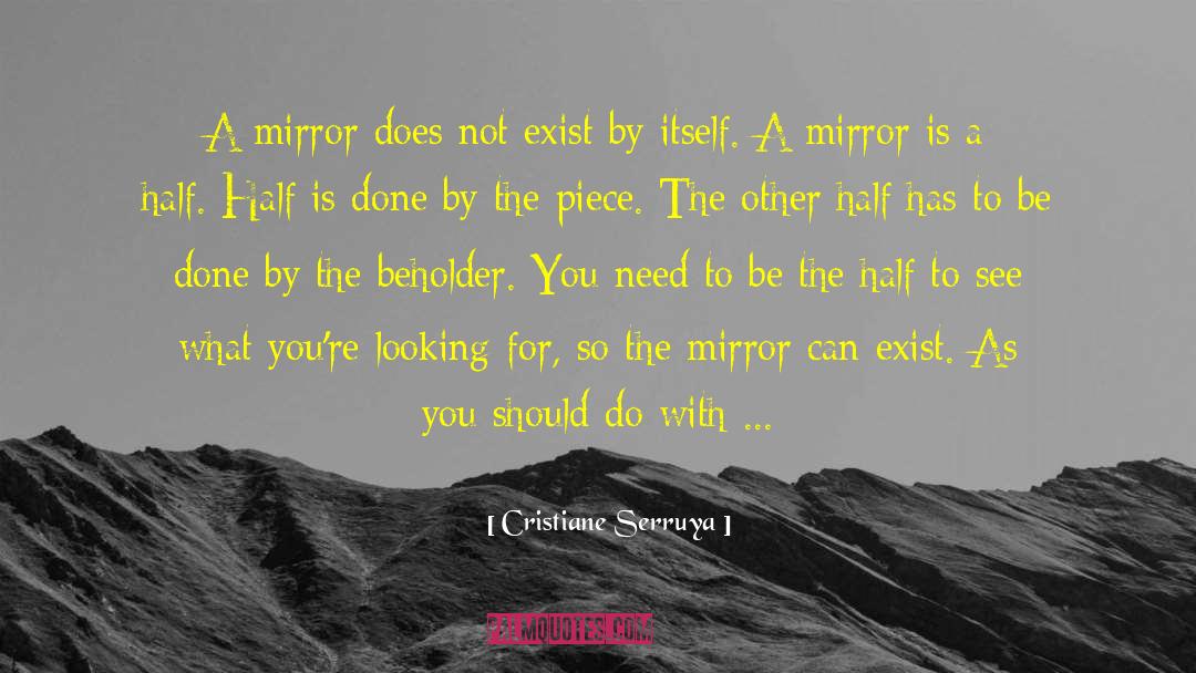 Cristiane Serruya Quotes: A mirror does not exist