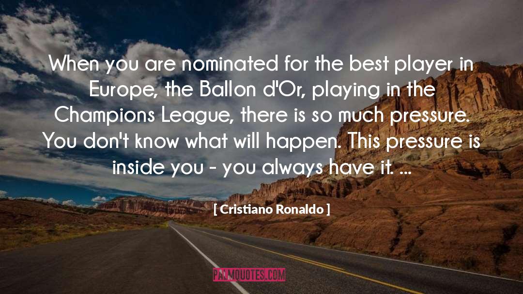 Cristiano Ronaldo Quotes: When you are nominated for