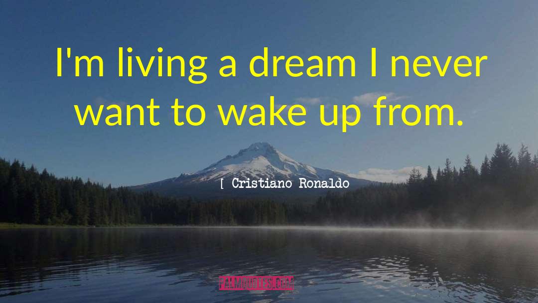 Cristiano Ronaldo Quotes: I'm living a dream I