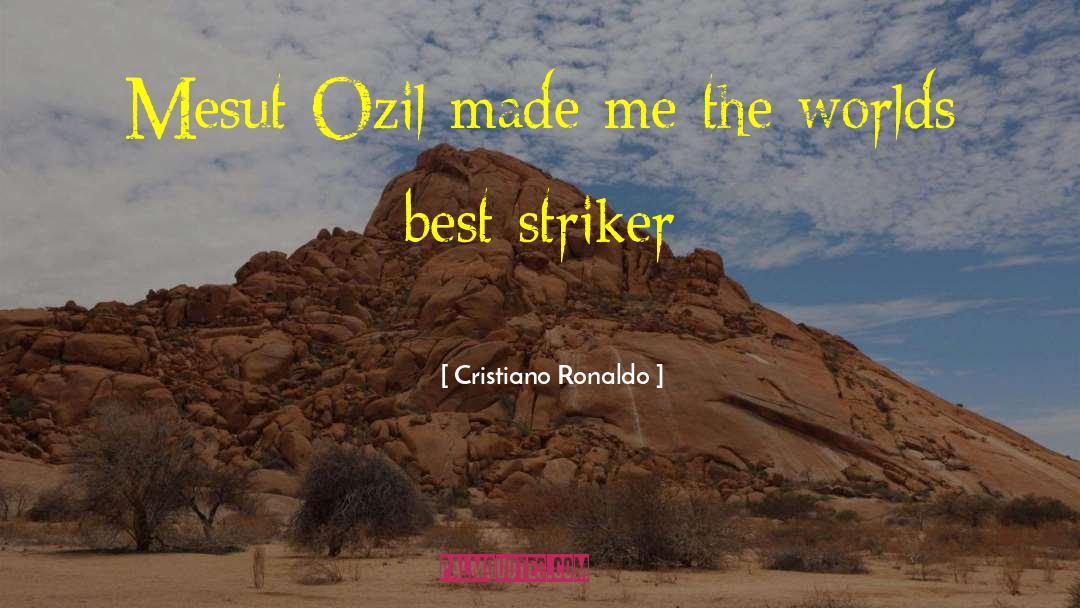 Cristiano Ronaldo Quotes: Mesut Ozil made me the
