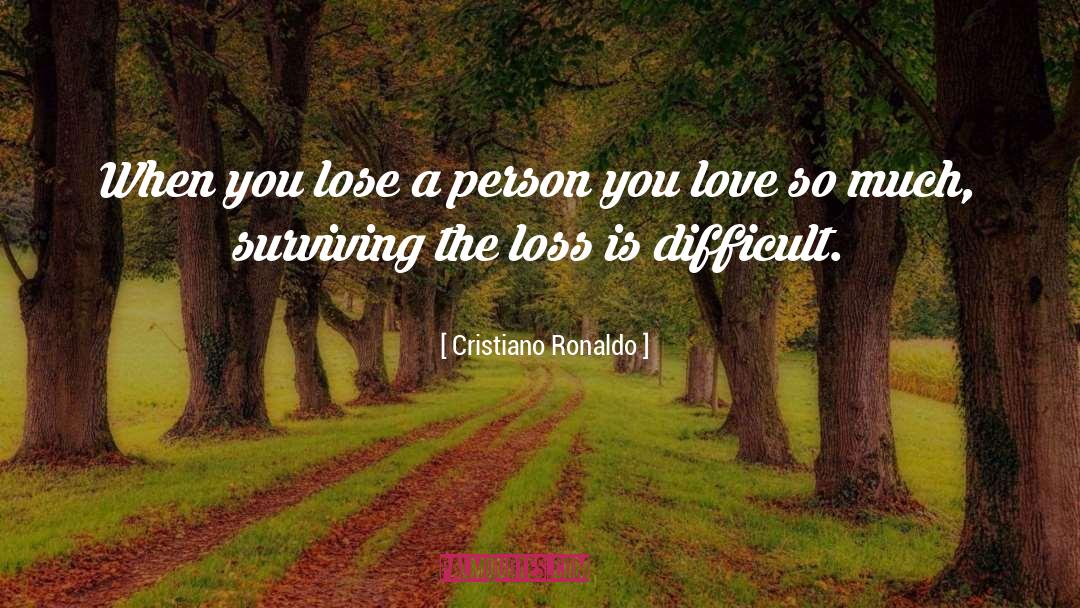 Cristiano Ronaldo Quotes: When you lose a person