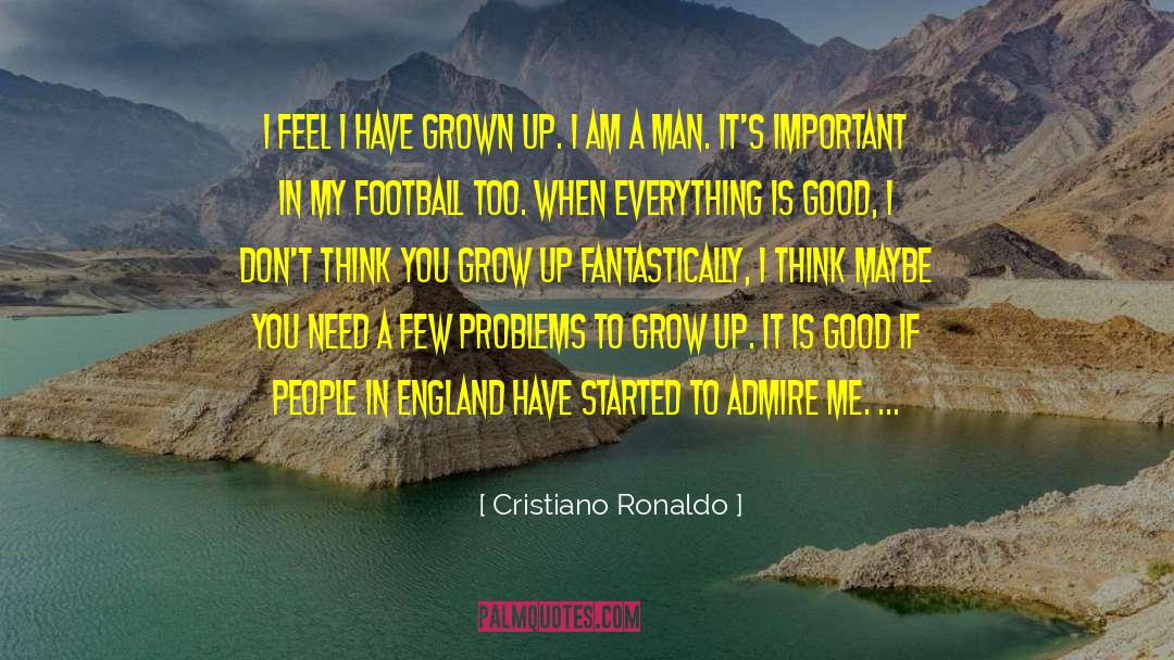 Cristiano Ronaldo Quotes: I feel I have grown