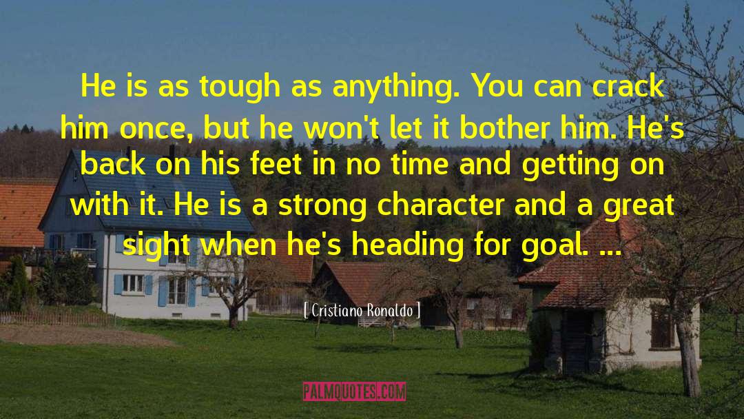 Cristiano Ronaldo Quotes: He is as tough as