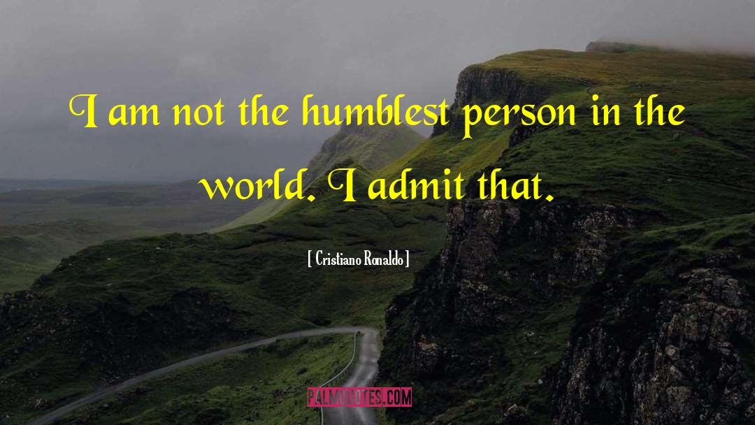 Cristiano Ronaldo Quotes: I am not the humblest