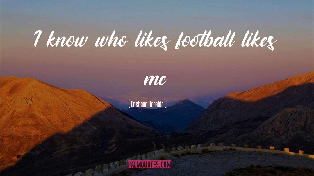 Cristiano Ronaldo Quotes: I know who likes football