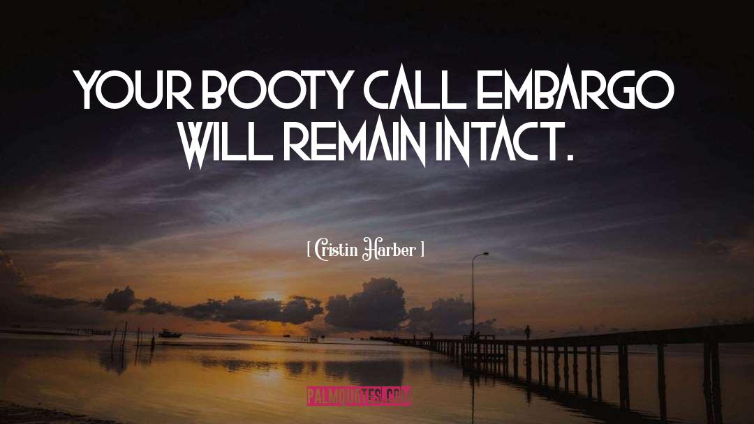 Cristin Harber Quotes: Your booty call embargo will