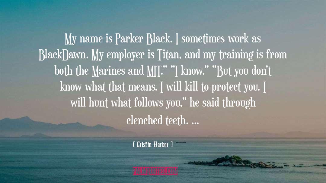 Cristin Harber Quotes: My name is Parker Black.