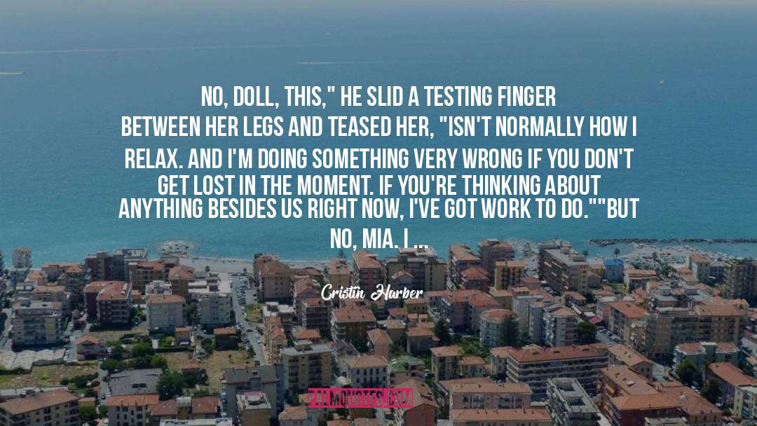 Cristin Harber Quotes: No, doll, this,