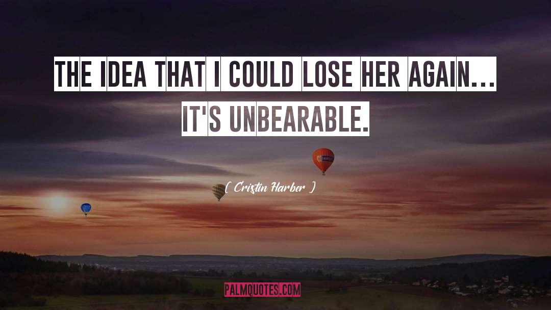 Cristin Harber Quotes: The idea that I could