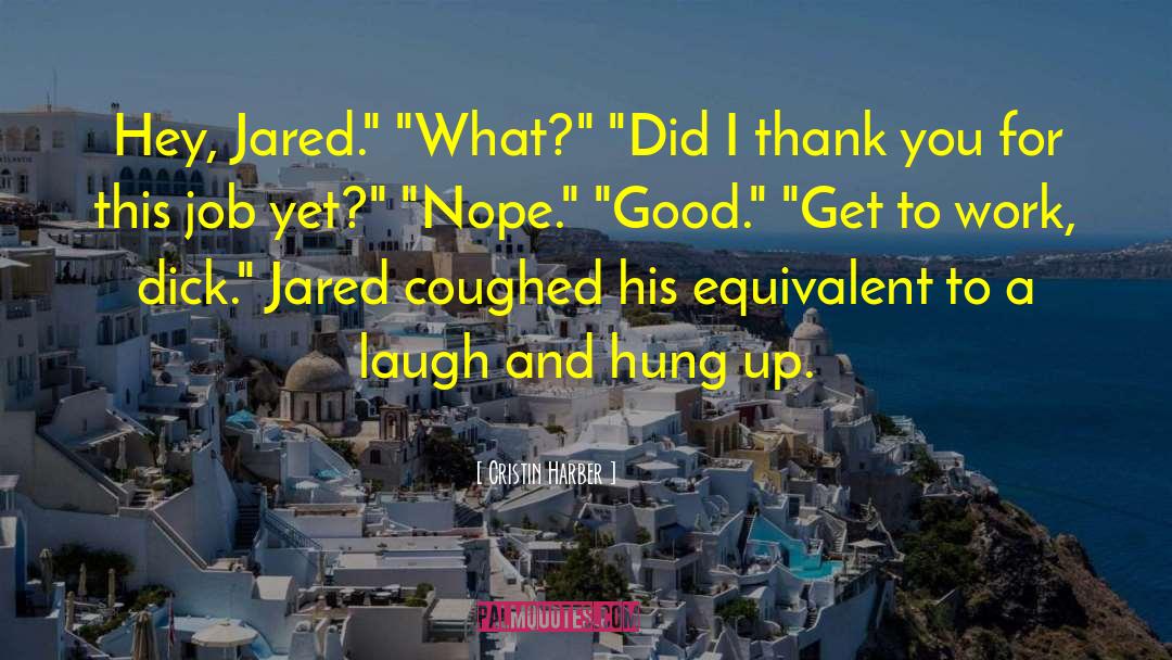 Cristin Harber Quotes: Hey, Jared.