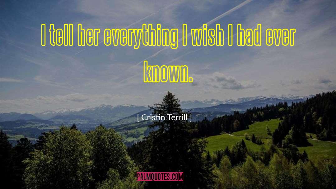 Cristin Terrill Quotes: I tell her everything I
