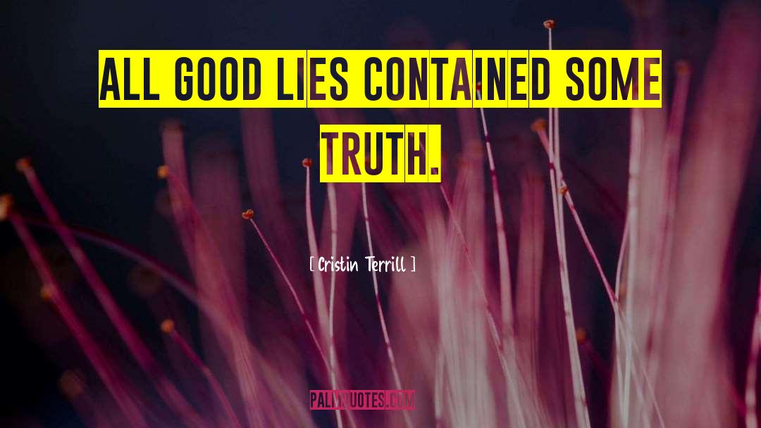 Cristin Terrill Quotes: All good lies contained some