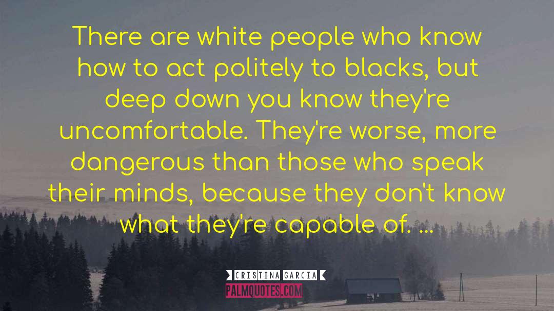 Cristina Garcia Quotes: There are white people who