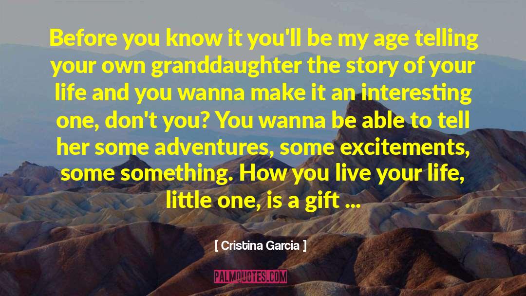 Cristina Garcia Quotes: Before you know it you'll