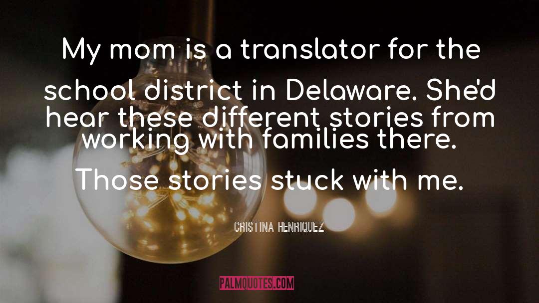 Cristina Henriquez Quotes: My mom is a translator