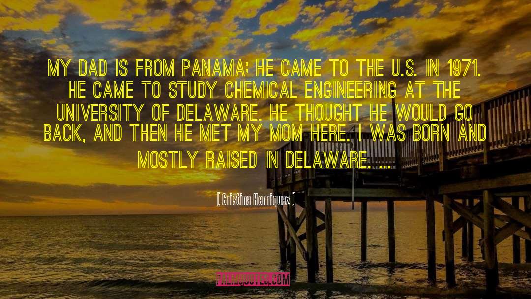 Cristina Henriquez Quotes: My dad is from Panama;