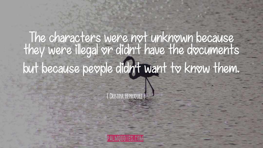 Cristina Henriquez Quotes: The characters were not unknown