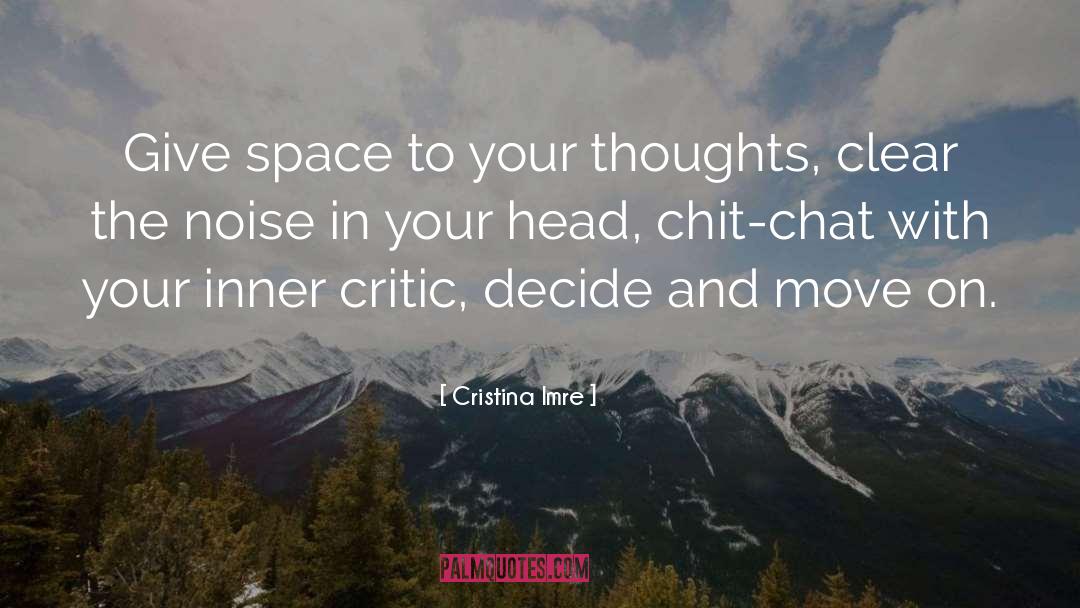 Cristina Imre Quotes: Give space to your thoughts,