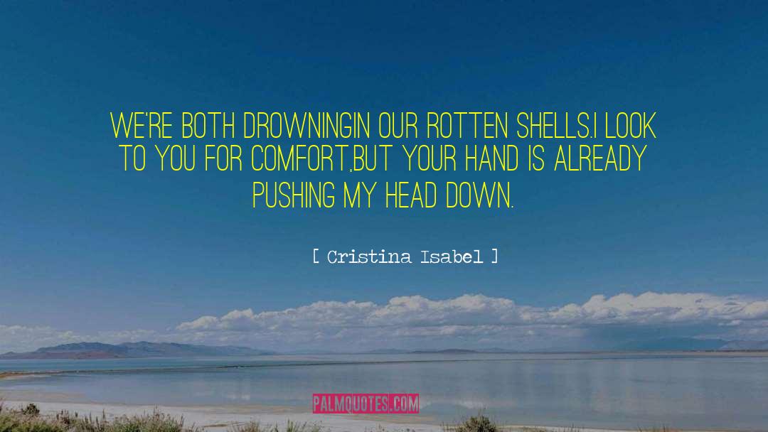 Cristina Isabel Quotes: We're both drowning<br />in our