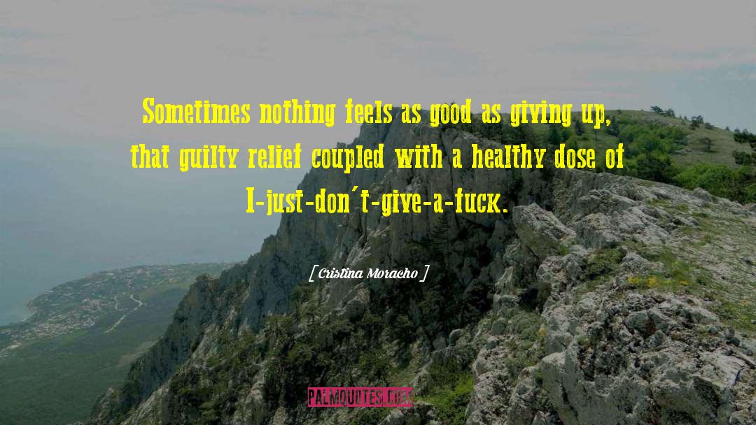 Cristina Moracho Quotes: Sometimes nothing feels as good