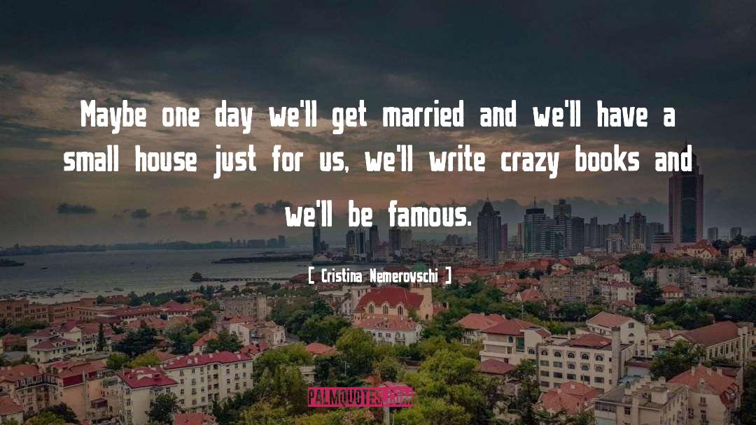 Cristina Nemerovschi Quotes: Maybe one day we'll get