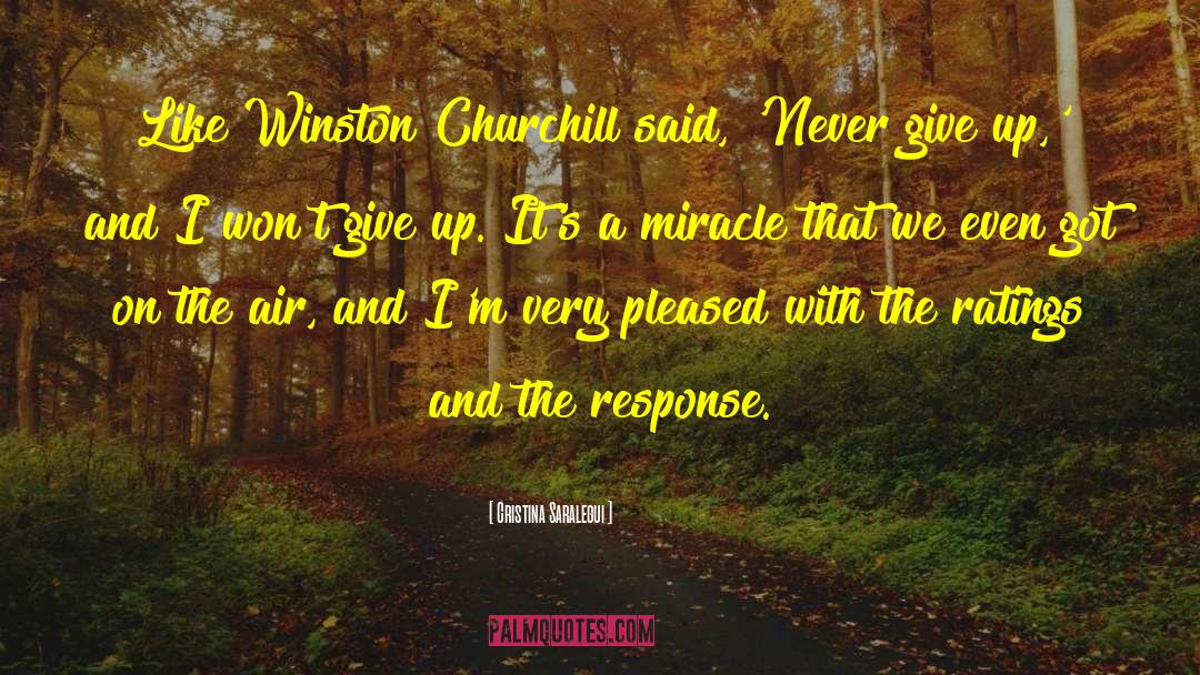 Cristina Saralegui Quotes: Like Winston Churchill said, 'Never