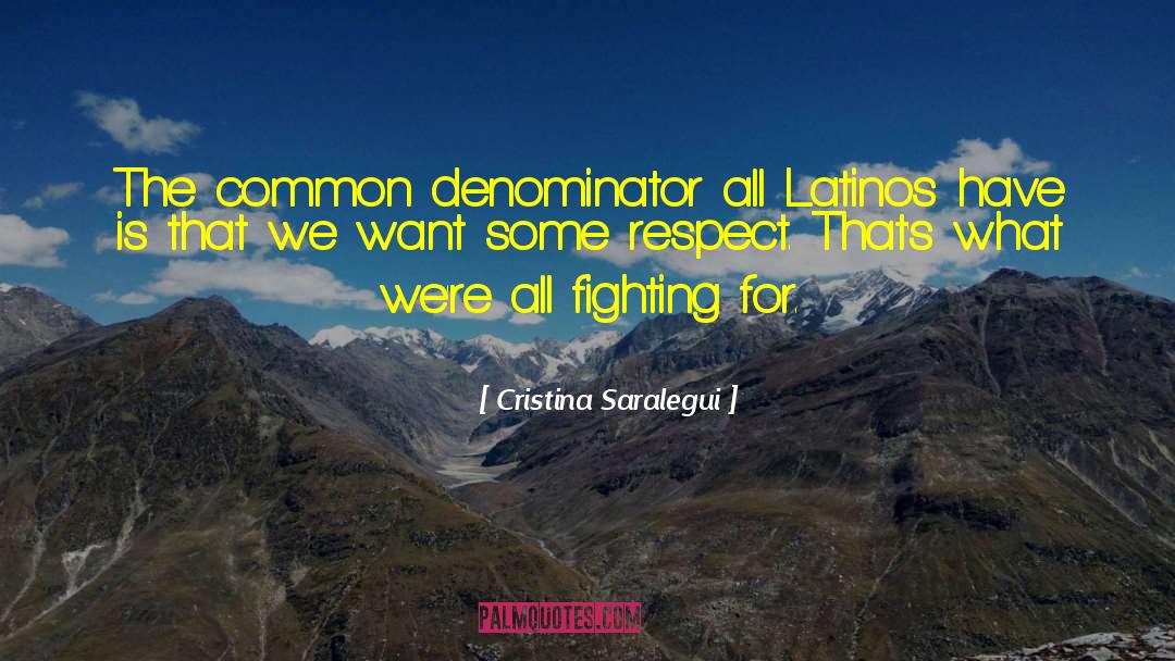 Cristina Saralegui Quotes: The common denominator all Latinos