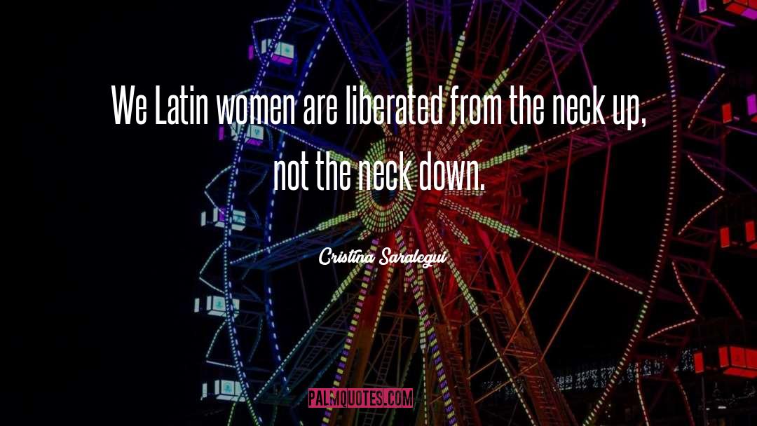 Cristina Saralegui Quotes: We Latin women are liberated