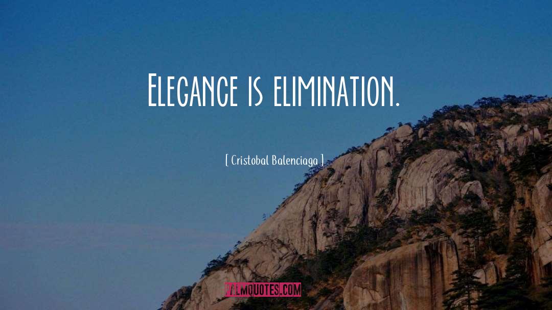 Cristobal Balenciaga Quotes: Elegance is elimination.
