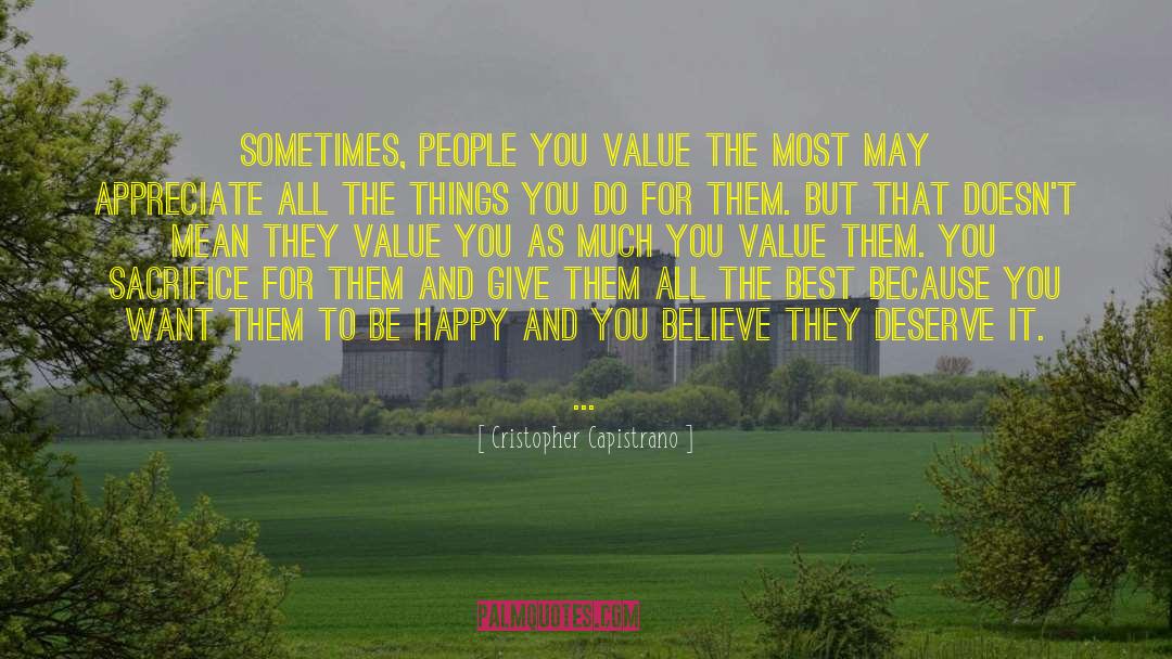 Cristopher Capistrano Quotes: Sometimes, people you value the