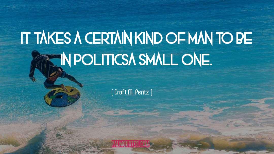 Croft M. Pentz Quotes: It takes a certain kind