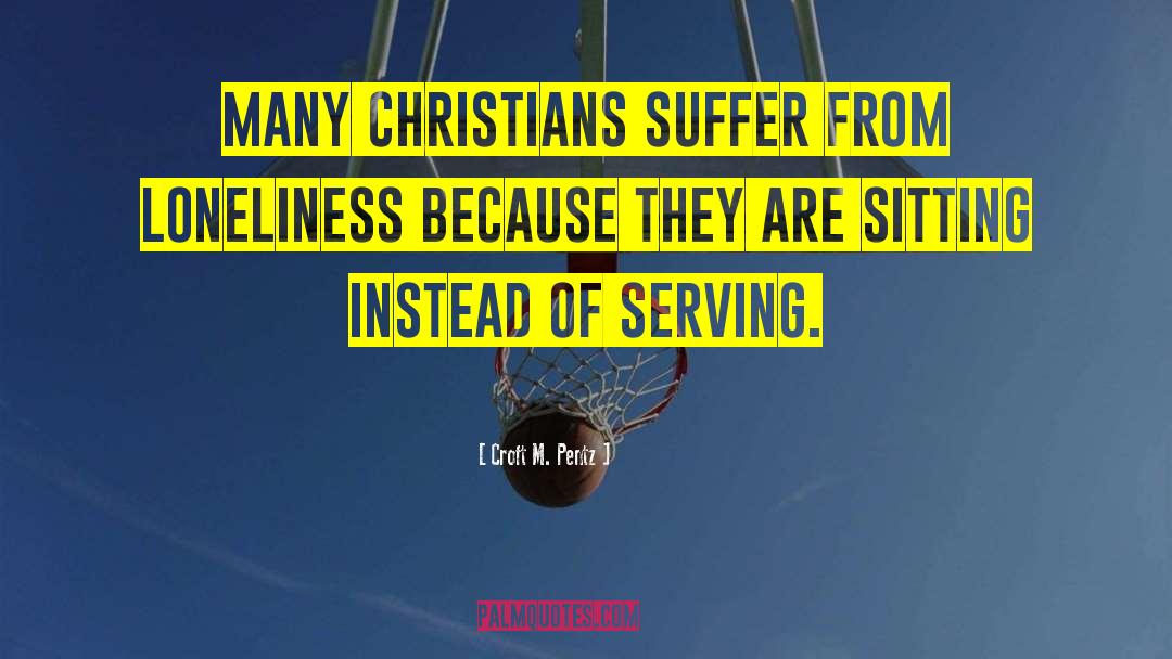 Croft M. Pentz Quotes: Many Christians suffer from loneliness