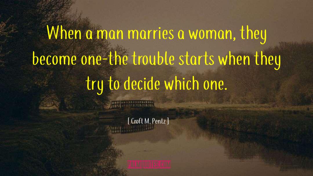 Croft M. Pentz Quotes: When a man marries a