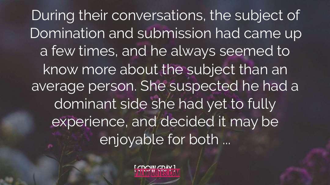 Crow Gray Quotes: During their conversations, the subject