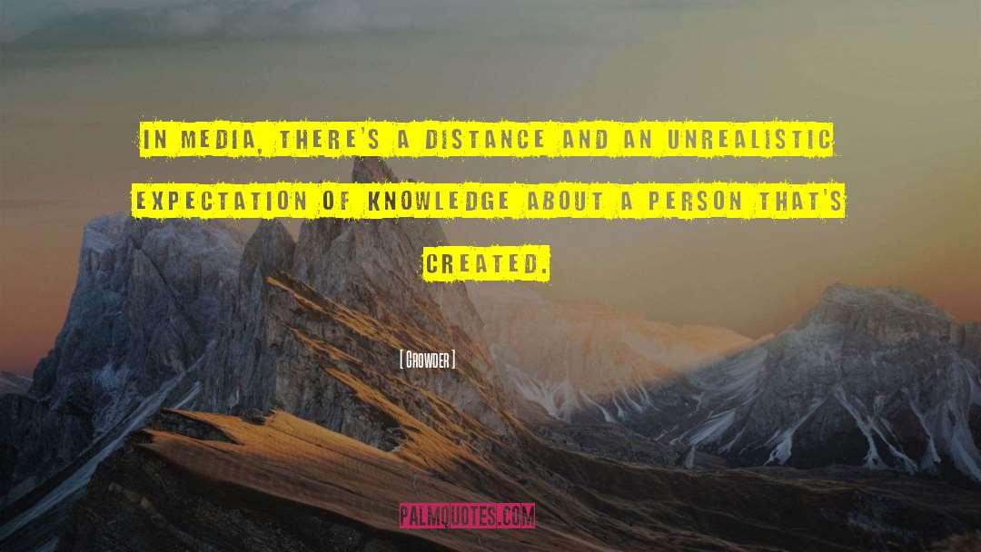 Crowder Quotes: In media, there's a distance