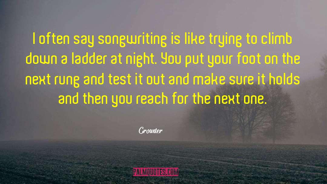 Crowder Quotes: I often say songwriting is