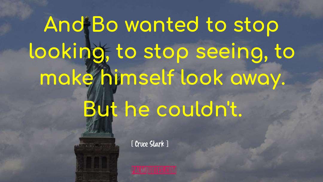 Cruce Stark Quotes: And Bo wanted to stop