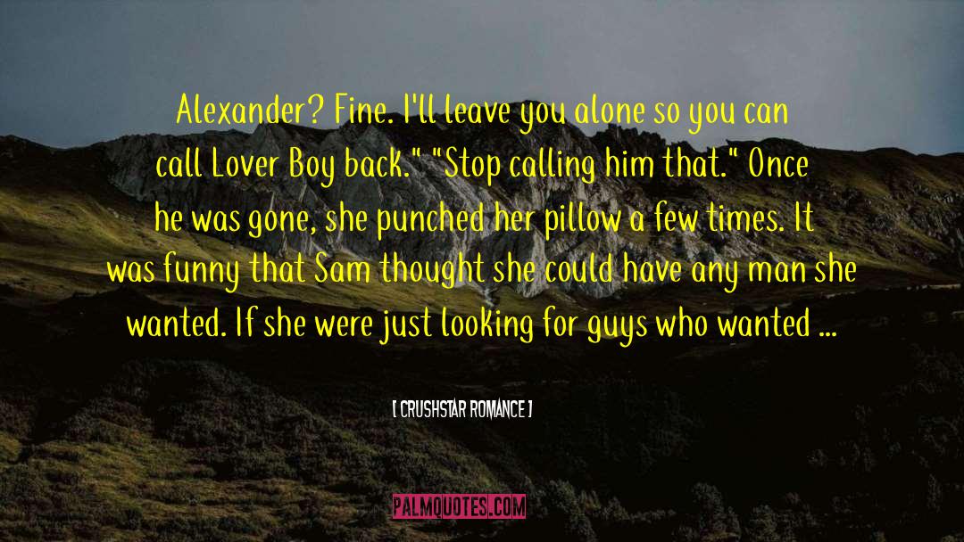 CrushStar Romance Quotes: Alexander? Fine. I'll leave you