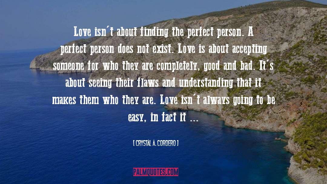 Crystal A. Cordero Quotes: Love isn't about finding the