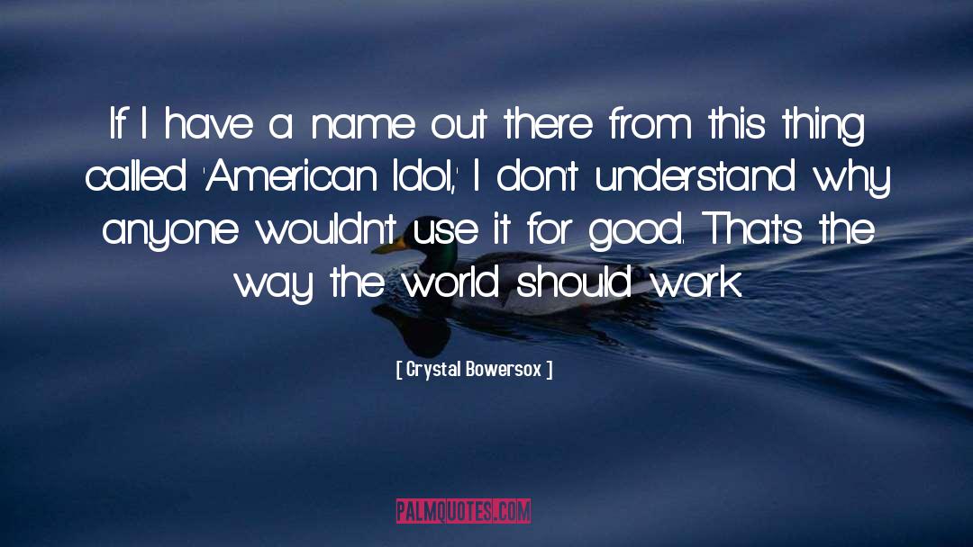Crystal Bowersox Quotes: If I have a name