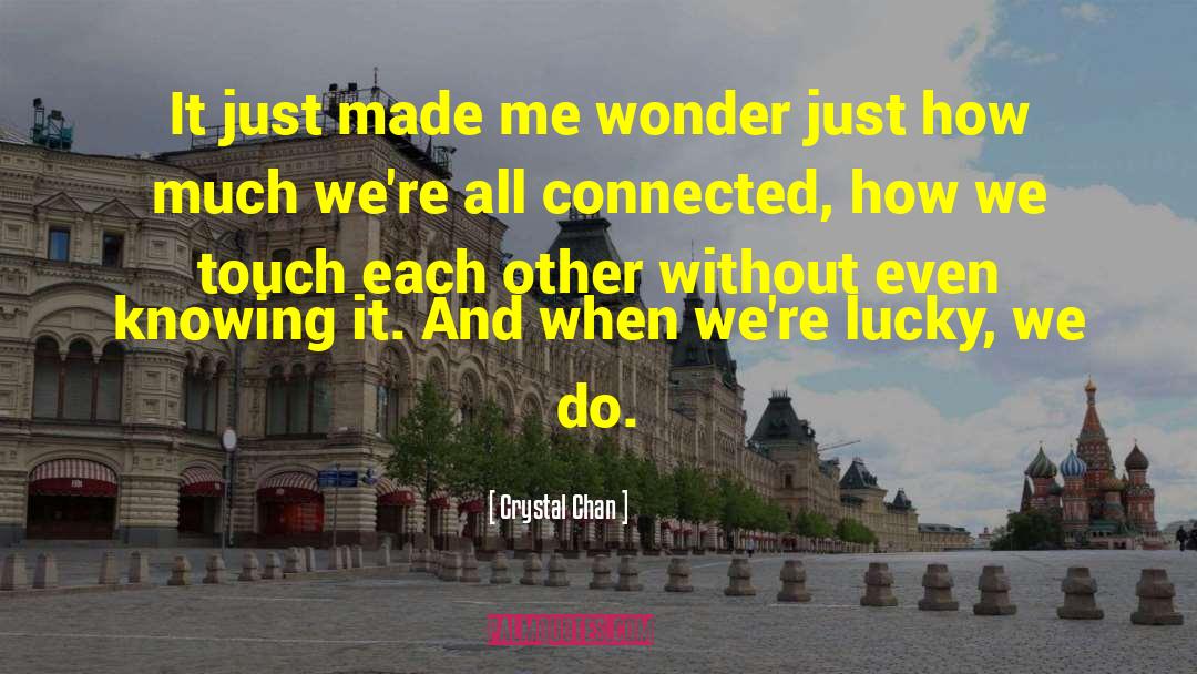 Crystal Chan Quotes: It just made me wonder