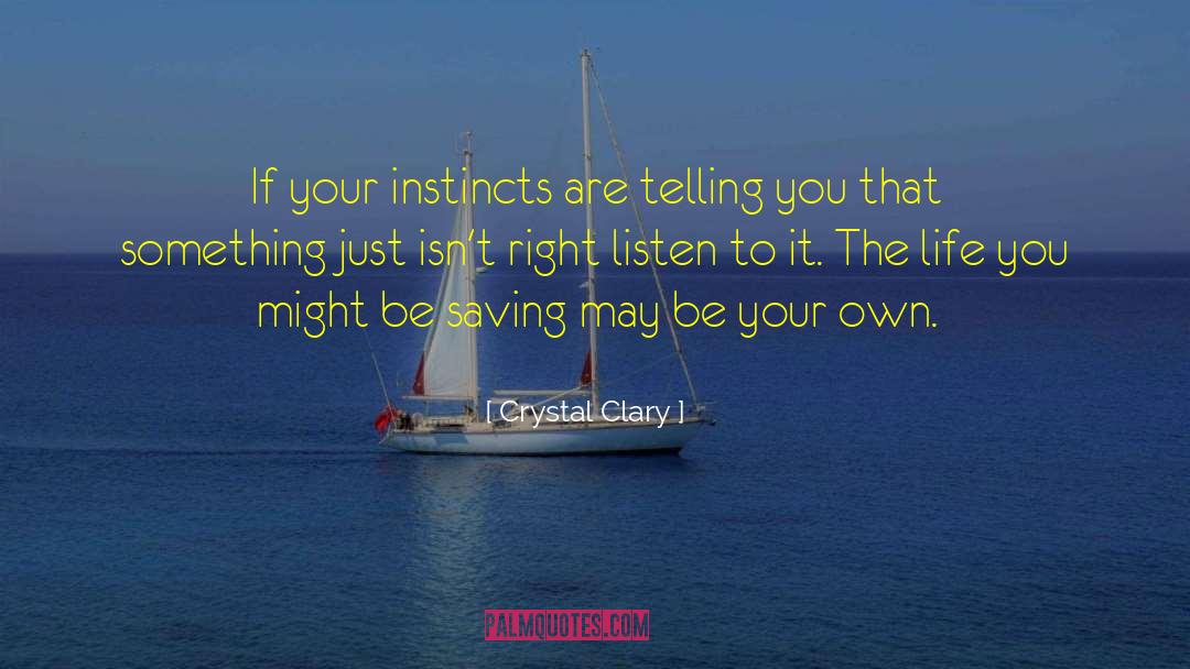 Crystal Clary Quotes: If your instincts are telling