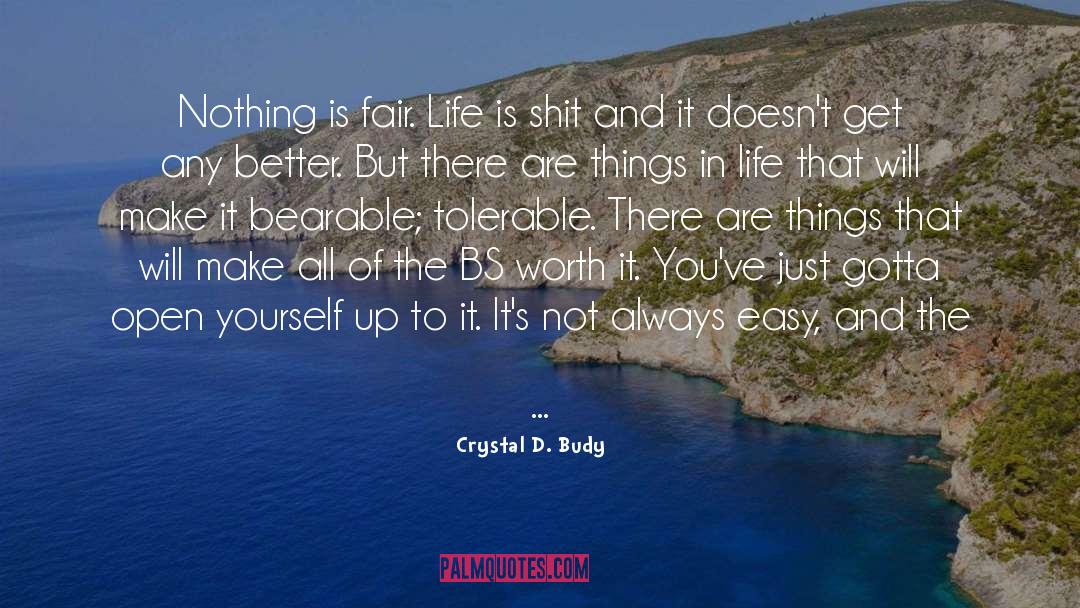 Crystal D. Budy Quotes: Nothing is fair. Life is