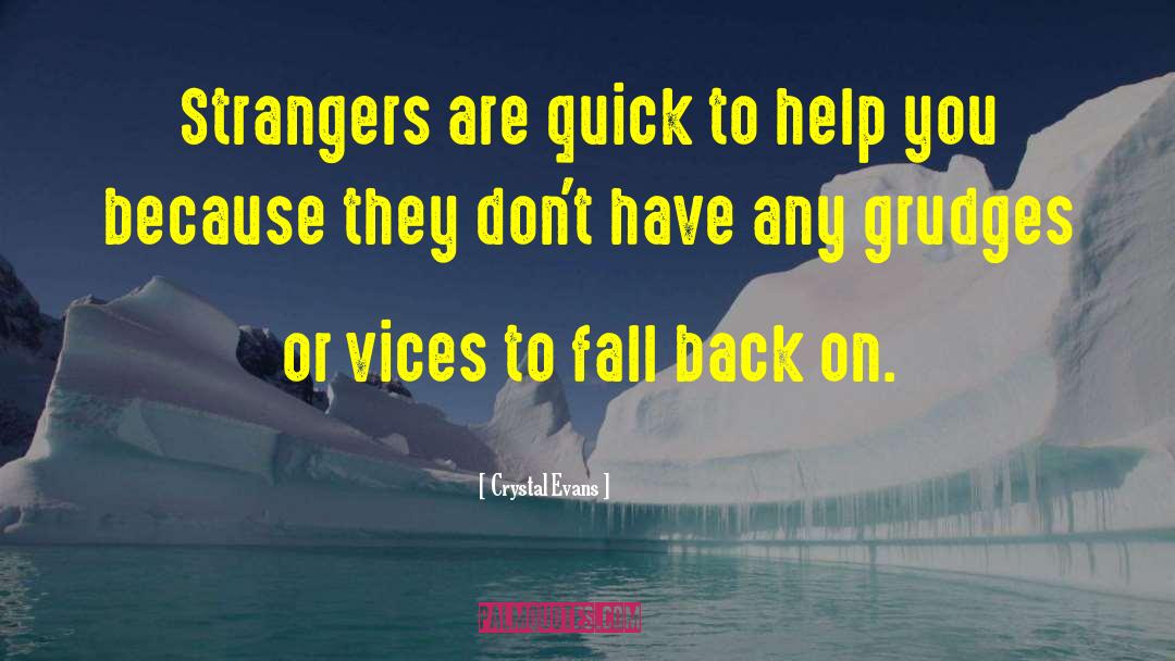 Crystal Evans Quotes: Strangers are quick to help