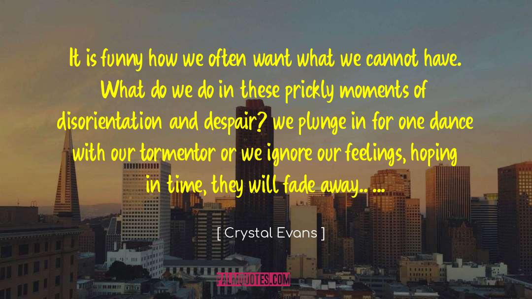 Crystal Evans Quotes: It is funny how we